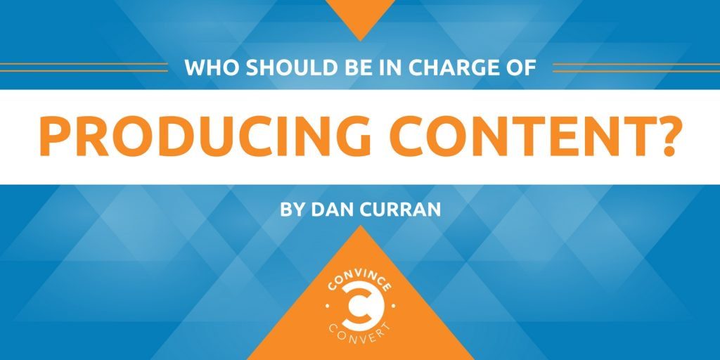 Who Should Be in Charge of Producing Content 1024x512