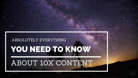 Absolutely everything you need to know about 10x content
