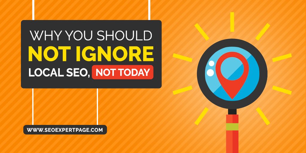 Why You Should NOT Ignore Local SEO Not Today