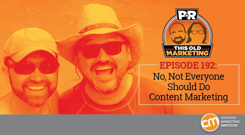 not everyone should do content marketing