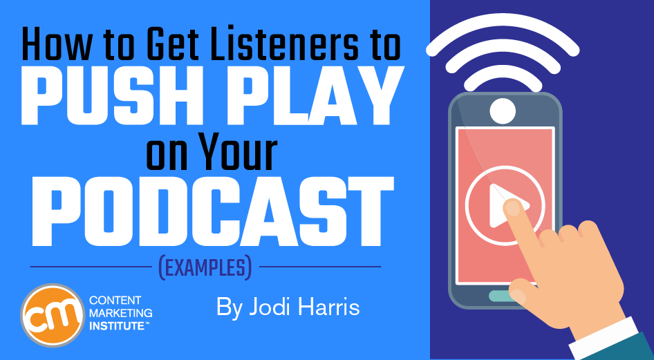 How to Get Listeners to Push Play on Your Podcast [Examples ... - 
