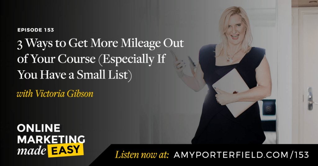 #153: 3 Ways to Get More Mileage Out of Your Course (Especially If You Have a Small List)