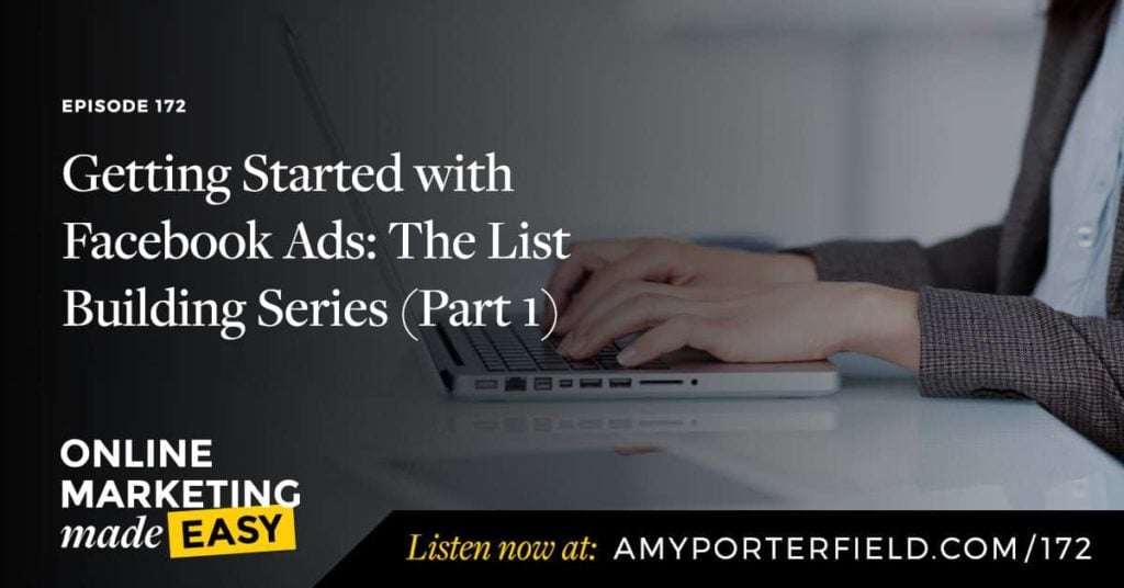 #172: Getting Started with Facebook Ads: The List Building Series (Part 1)