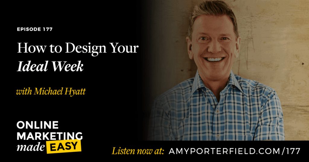 #177: How to Design Your Ideal Week with Michael Hyatt