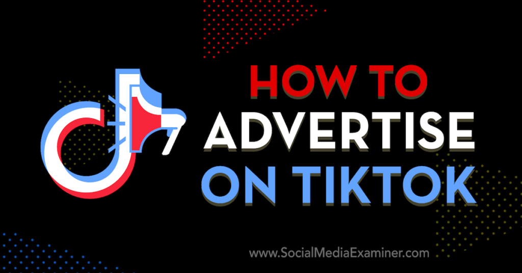 How to Advertise on TikTok : Social Media Examiner