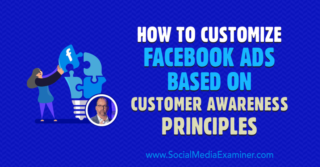 How to Customize Facebook Ads Based on Customer Awareness Principles : Social Media Examiner