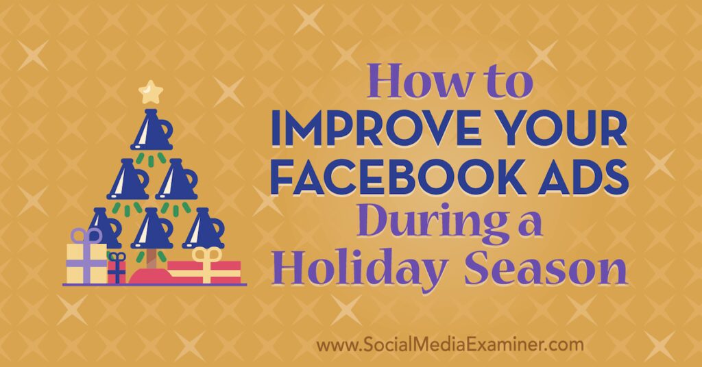 How to Improve Your Facebook Ads During a Holiday Season : Social Media Examiner