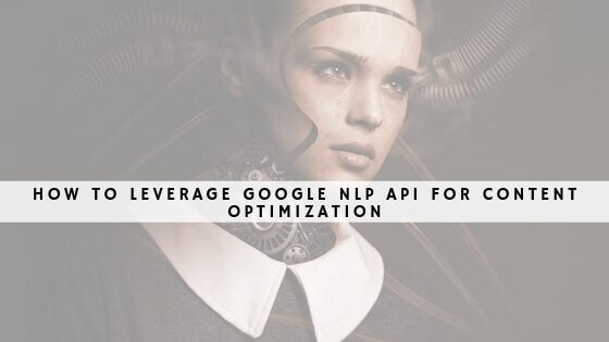 How to leverage Google NLP API for content optimization header