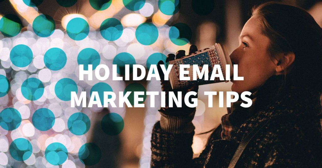 The Top Holiday Email Marketing Tips of 2019