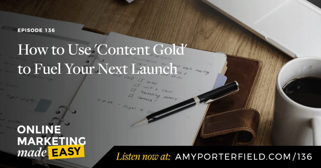 #136: How to Use ‘Content Gold’ to Fuel Your Next Launch