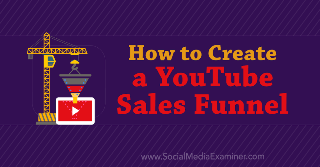 How to Create a YouTube Sales Funnel : Social Media Examiner