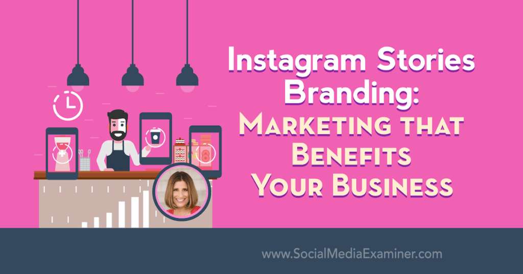 Instagram Stories Branding: Marketing That Benefits Your Business : Social Media Examiner