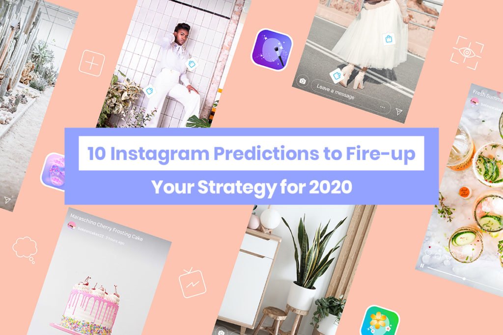 10 Instagram Predictions to Fire-up Your Strategy for 2020