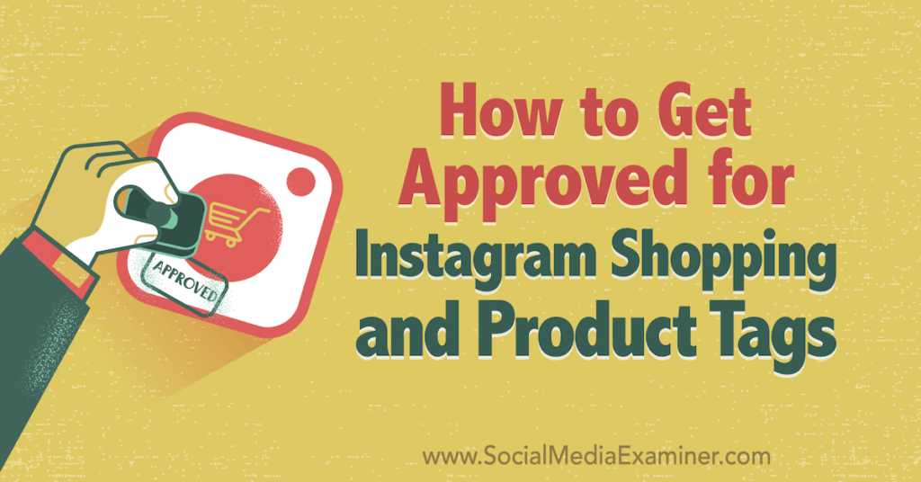 How to Get Approved for Instagram Shopping and Product Tags : Social Media Examiner