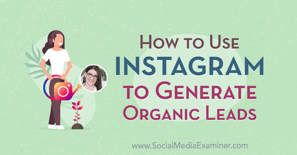 How to Use Instagram to Generate Organic Leads : Social Media Examiner