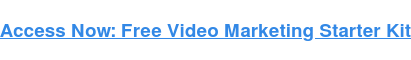 Access Now: Free Video Marketing Starter Kit