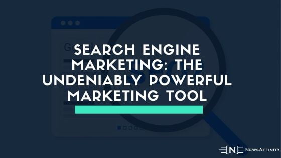 Search Engine Marketing: The Undeniably Powerful Marketing Tool