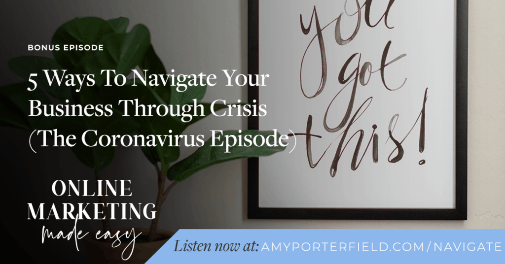 #307A: 5 Ways to Navigate Your Business Through Crisis (The Coronavirus Episode)