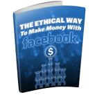 THE ETHICAL WAY TO MAKE MONEY WITH FACEBOOK E-BOOK PDF with resell rights