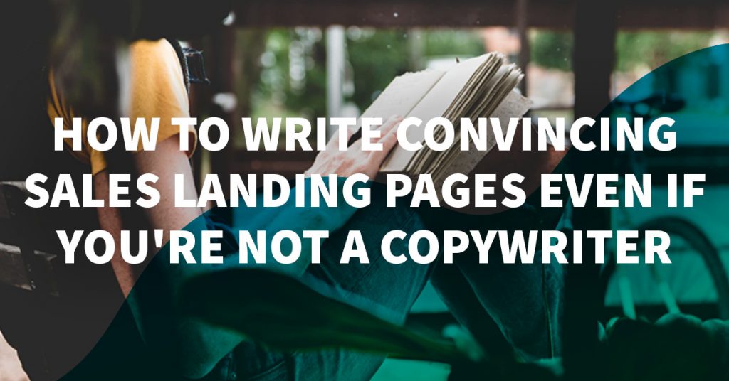 How to write convincing sales landing pages even if you're not a copywriter