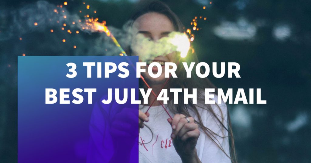 3 Tips To Help You Get Your July 4th Email Opened | Email Marketing Tips