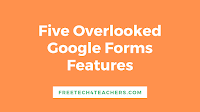 Five Overlooked Features of Google Forms Quizzes
