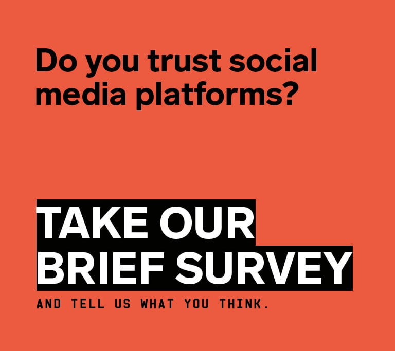 Do you trust social media platforms Take our brief survey and tell us what you think.