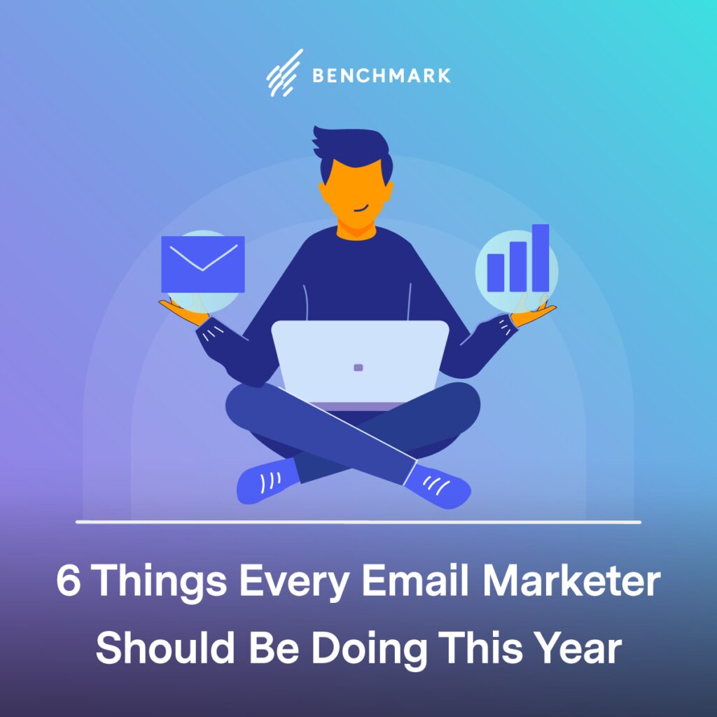 6 Things Every Email Marketer Should Be Doing This Year