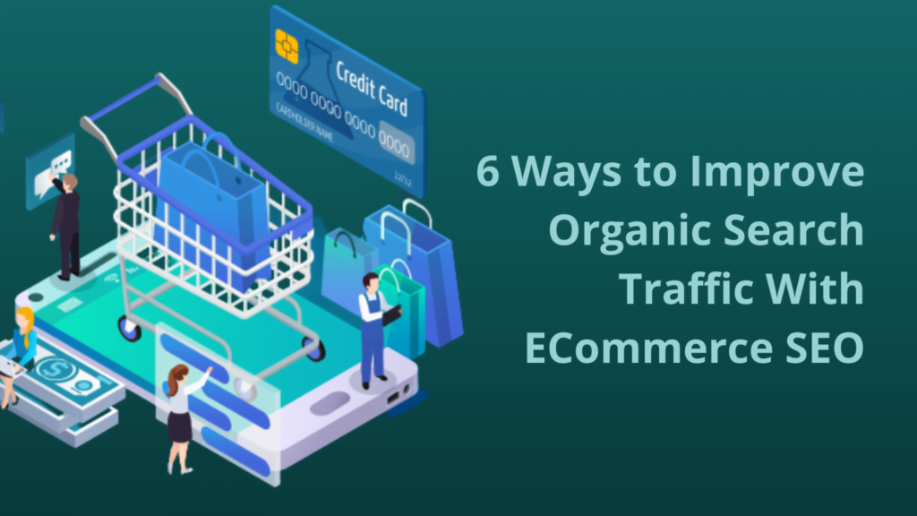 6 Ways to Improve Organic Search Traffic With ECommerce SEO